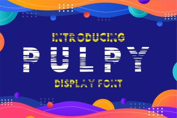 Pulpy: A Playful Display Font That Delivers Personality